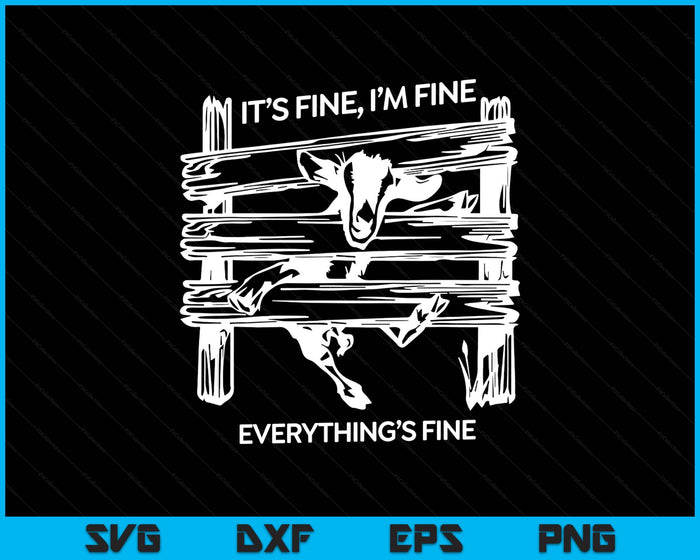 Funny Goat It's Fine I'm Fine Everything Is Fine SVG PNG Digital Printable Files
