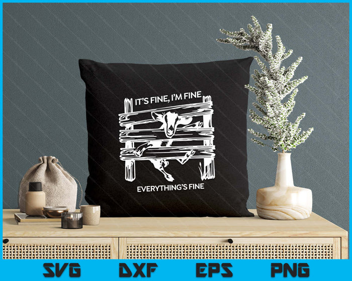 Funny Goat It's Fine I'm Fine Everything Is Fine SVG PNG Digital Printable Files
