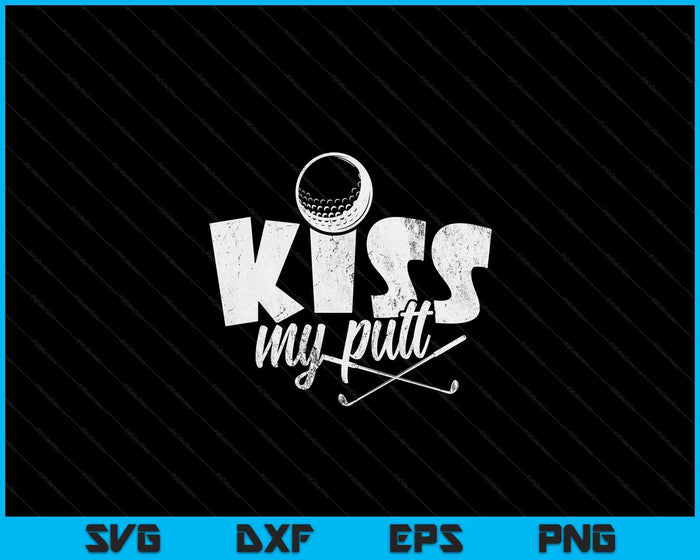 Funny Golf Golfer Kiss My Putt SVG PNG Digital Cutting File