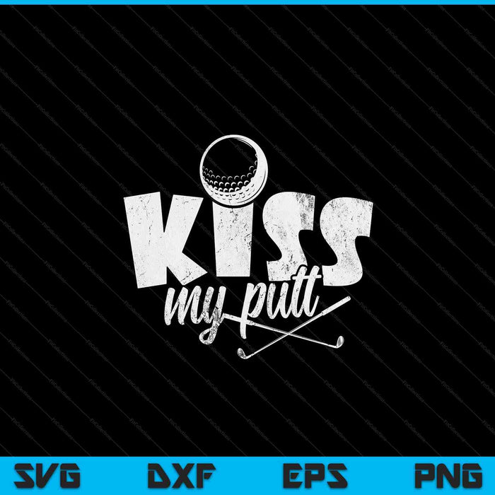 Golf golfer kiss my putt SVG cut file