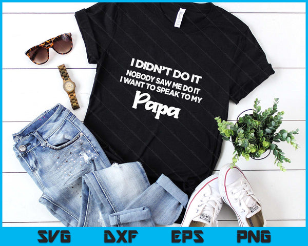 Funny Grandkids - I Didn't Do It Nobody Saw Me Do It Papa SVG PNG Digital Printable Files