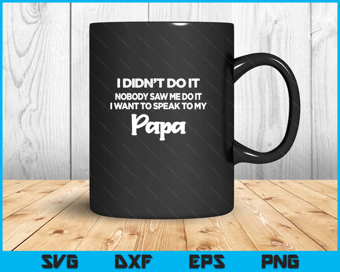 Funny Grandkids - I Didn't Do It Nobody Saw Me Do It Papa SVG PNG Digital Printable Files