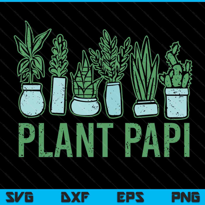 Plant papi daddy father gardener gardening Father’s day SVG cut file