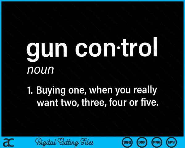 Funny Gun Saying And Statement Gun Control Definition SVG PNG Digital Cutting Files