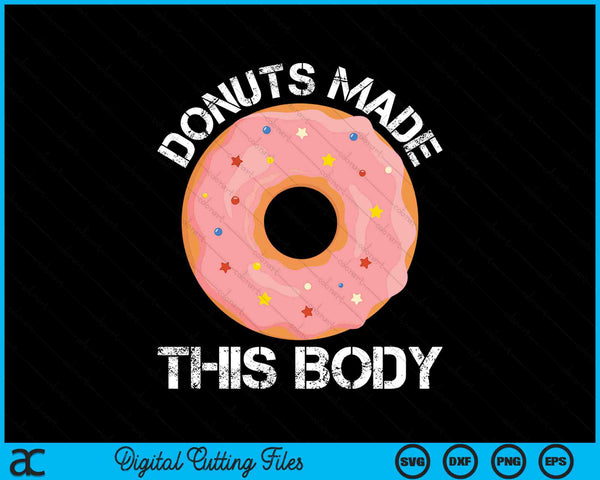 Funny Gym Donuts Made This Body SVG PNG Digital Cutting Files
