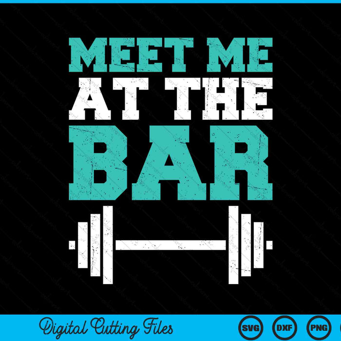 Gym meet me at the bar SVG cut file