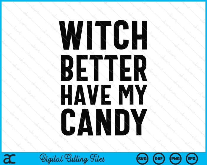 Funny Halloween Witch Better Have My Candy SVG PNG Digital Printable Files