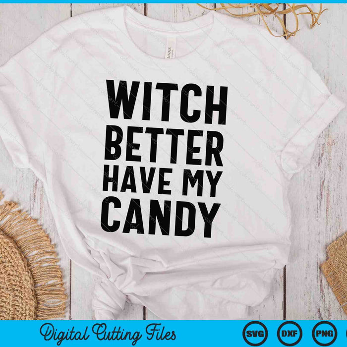 Funny Halloween Witch Better Have My Candy SVG PNG Digital Printable Files