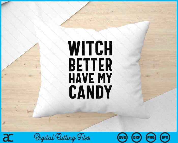 Funny Halloween Witch Better Have My Candy SVG PNG Digital Printable Files