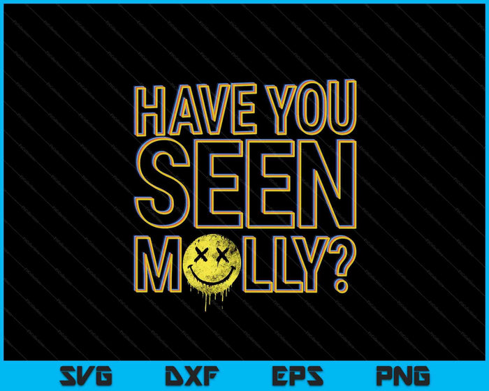 Funny Have You Seen Molly Ecstasy Psychedelic Drug SVG PNG Digital Printable Files