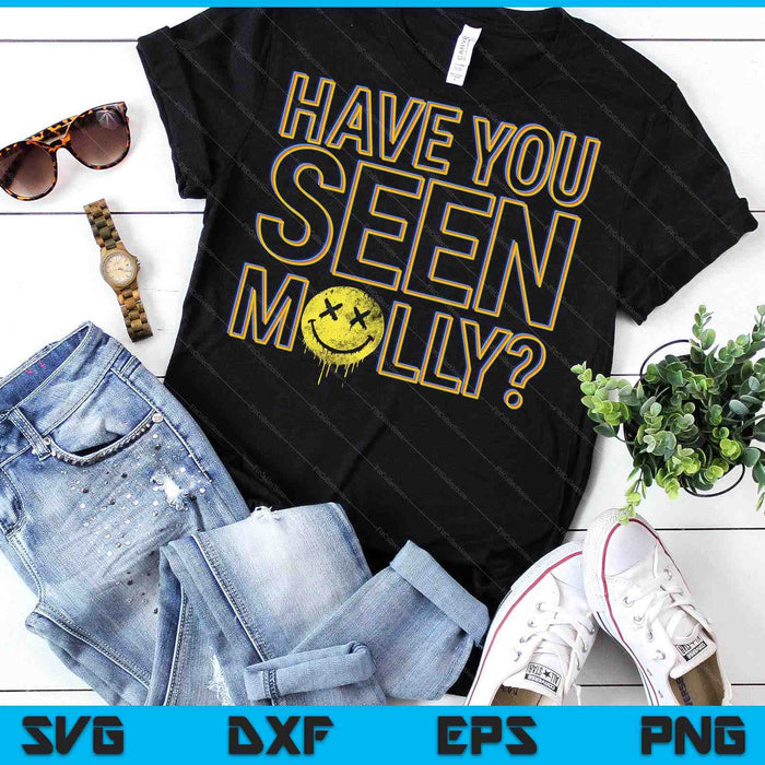 Funny Have You Seen Molly Ecstasy Psychedelic Drug SVG PNG Digital Printable Files