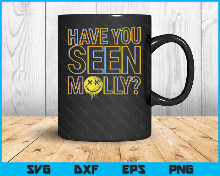Funny Have You Seen Molly Ecstasy Psychedelic Drug SVG PNG Digital Printable Files