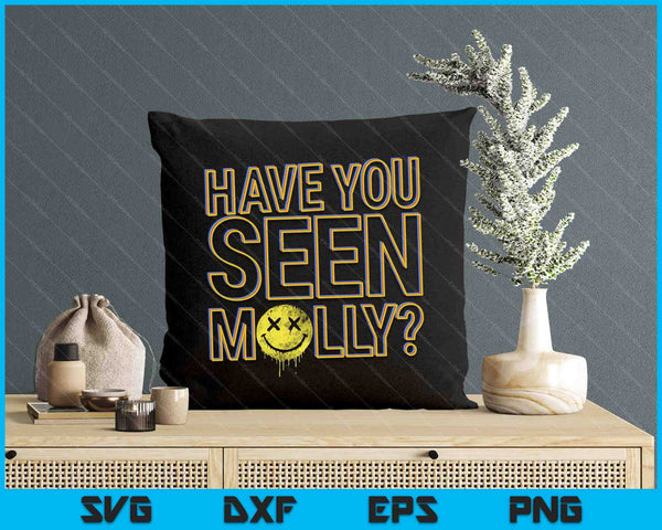 Funny Have You Seen Molly Ecstasy Psychedelic Drug SVG PNG Digital Printable Files