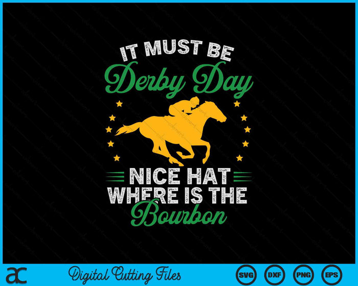 Funny Horse Racing It Must Be Derby Day KY Derby Horse SVG PNG Digital Printable Files