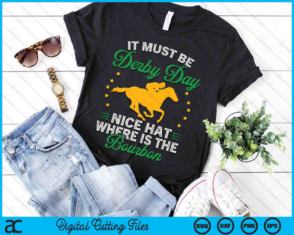 Funny Horse Racing It Must Be Derby Day KY Derby Horse SVG PNG Digital Printable Files