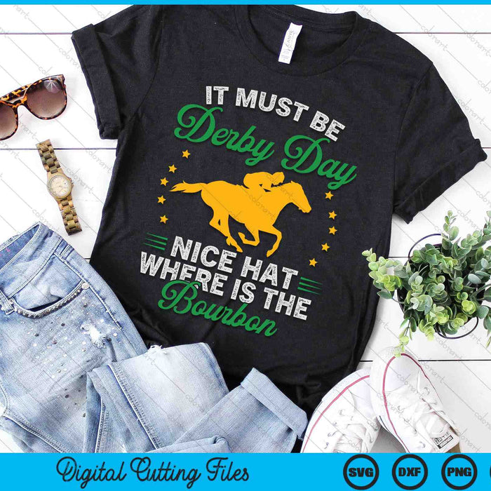 Funny Horse Racing It Must Be Derby Day KY Derby Horse SVG PNG Digital Printable Files