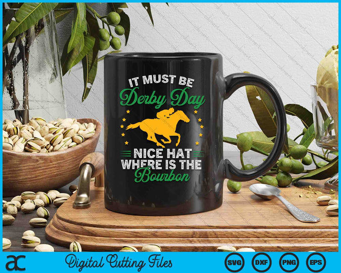 Funny Horse Racing It Must Be Derby Day KY Derby Horse SVG PNG Digital Printable Files