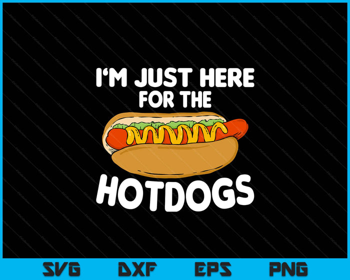 Funny Hot Dog Lover I'm Just Here For The Hot Dogs SVG PNG Digital Printable Files