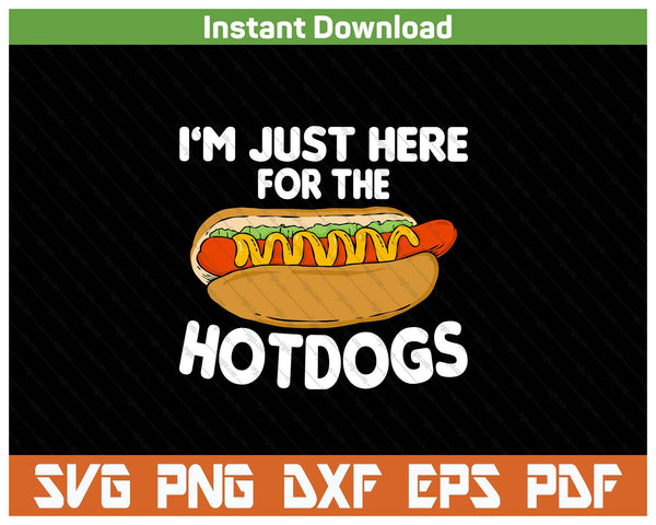 Funny Hot Dog Lover I'm Just Here For The Hot Dogs SVG PNG