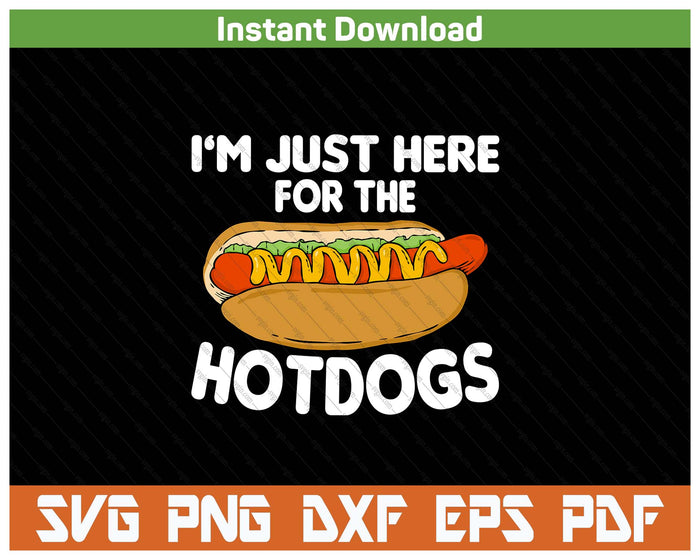 Funny Hot Dog Lover I'm Just Here For The Hot Dogs SVG PNG