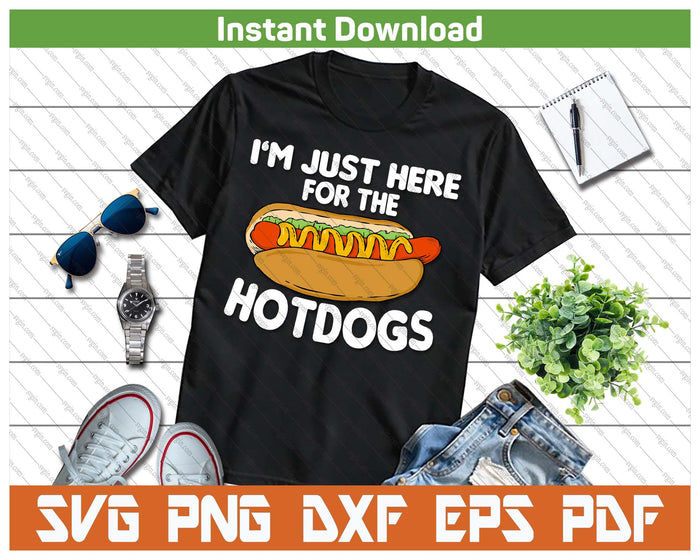 Funny Hot Dog Lover I'm Just Here For The Hot Dogs SVG PNG