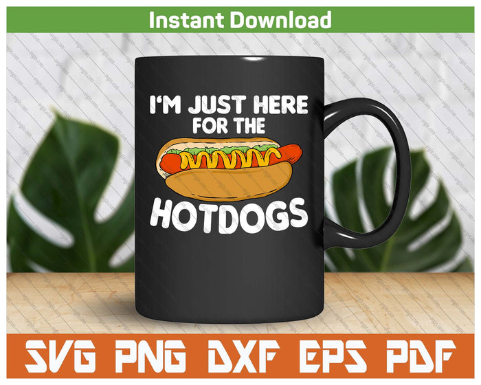 Funny Hot Dog Lover I'm Just Here For The Hot Dogs SVG PNG