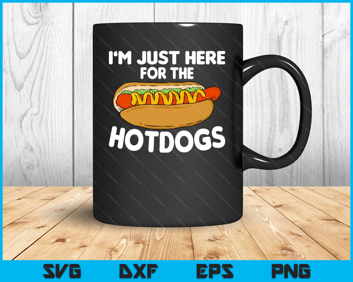 Funny Hot Dog Lover I'm Just Here For The Hot Dogs SVG PNG Digital Printable Files