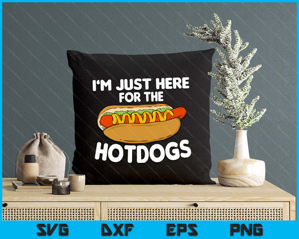 Funny Hot Dog Lover I'm Just Here For The Hot Dogs SVG PNG Digital Printable Files