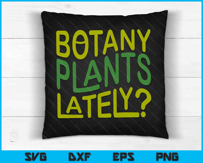 House Plant Garden Pun Botany Plants Lately Botanist SVG PNG Digital Cutting Files