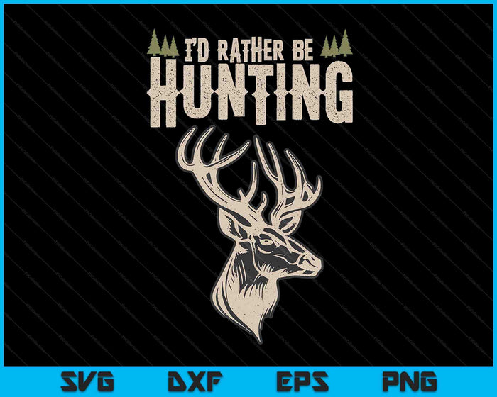 Hunting Deer Id Rather Be Hunting Camping Summer SVG PNG Digital Cutting Files