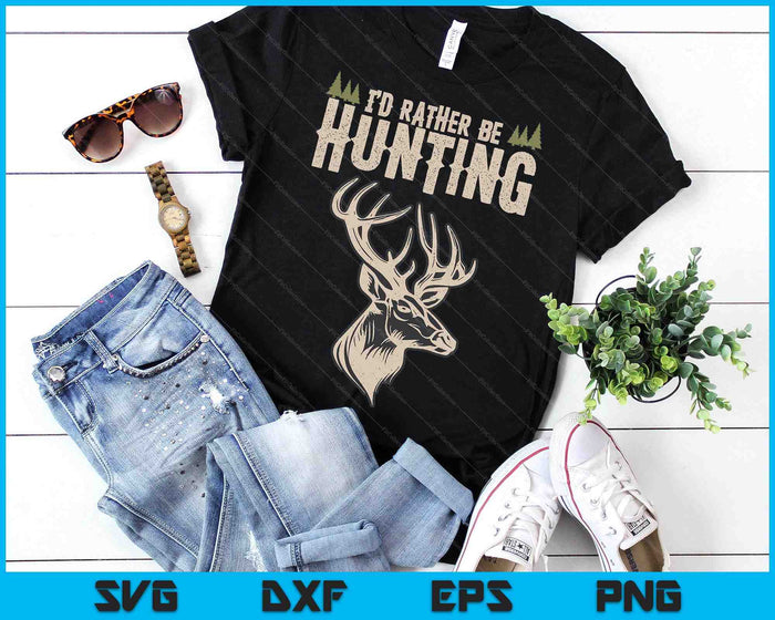 Funny Hunting Deer Id Rather Be Hunting Camping Summer SVG PNG Digital Printable Files