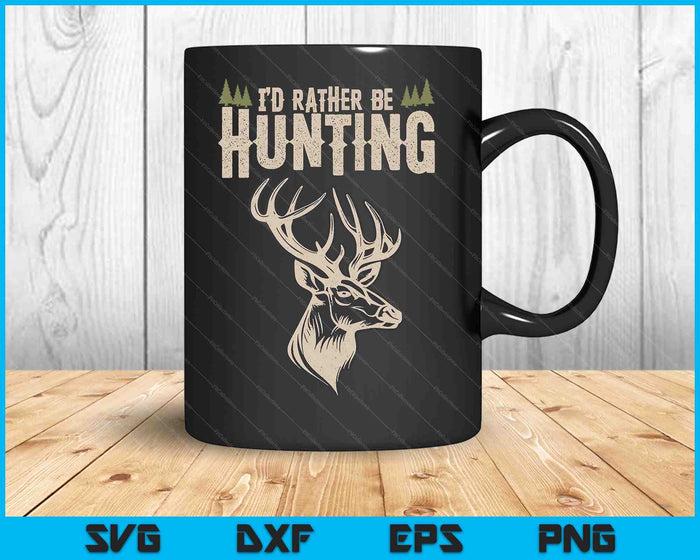 Hunting Deer Id Rather Be Hunting Camping Summer SVG PNG Digital Cutting Files