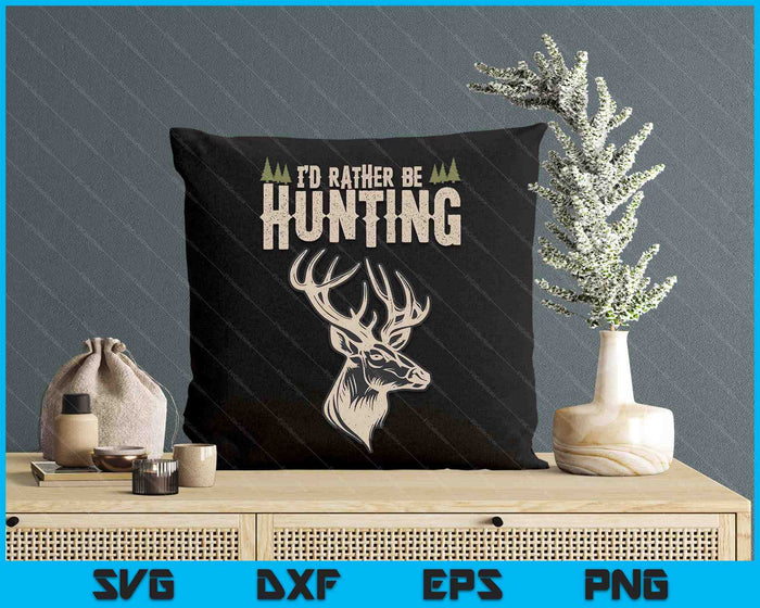 Funny Hunting Deer Id Rather Be Hunting Camping Summer SVG PNG Digital Printable Files