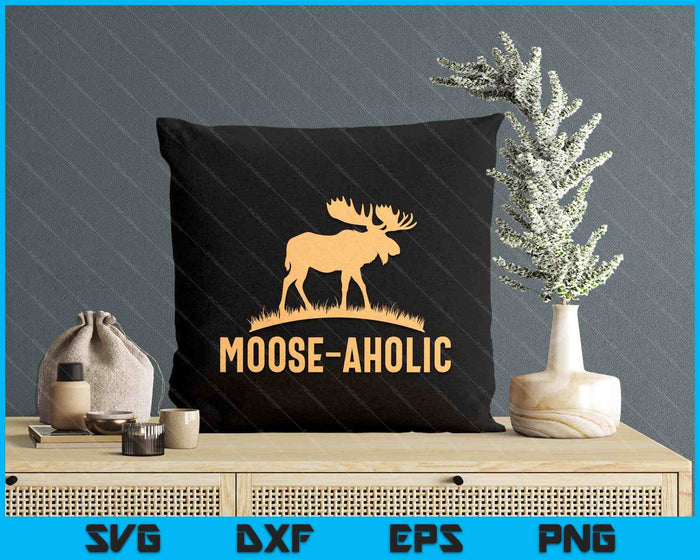 Funny Hunting Graphic Moose Aholic Moose Hunters SVG PNG Digital Printable Files