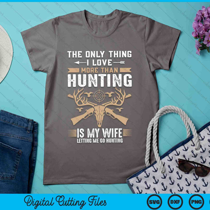 Funny Hunting The Only Thing I Love More Than Hunting SVG PNG Digital Printable Files