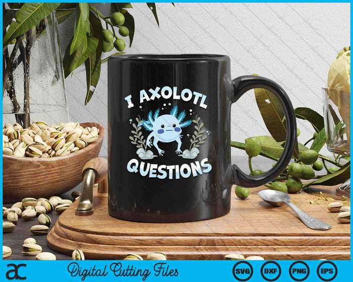 Funny I Axolotl Questions Cute Blue Axolotl Kawaii SVG PNG Digital Printable Files