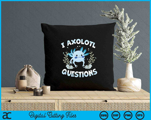 Funny I Axolotl Questions Cute Blue Axolotl Kawaii SVG PNG Digital Printable Files