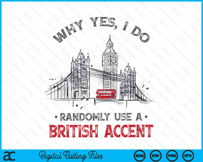 Funny I Do Randomly Use A British Accent England SVG PNG Digital Printable Files