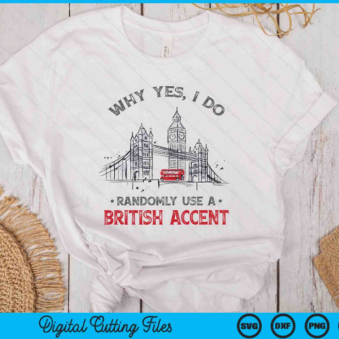 Funny I Do Randomly Use A British Accent England SVG PNG Digital Printable Files