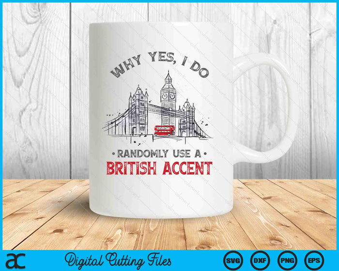 Funny I Do Randomly Use A British Accent England SVG PNG Digital Printable Files