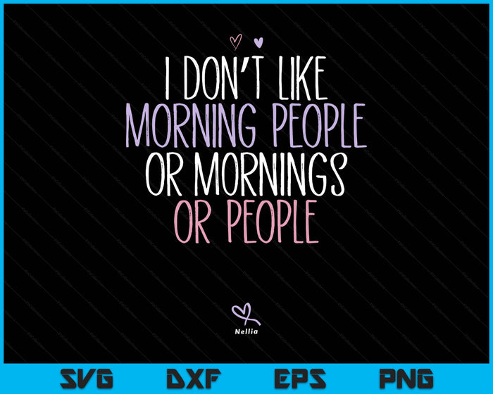 Funny I Don't Like Morning People Or Mornings Or People SVG PNG Digital Printable Files