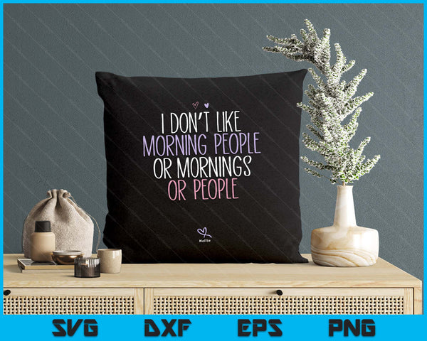 Funny I Don't Like Morning People Or Mornings Or People SVG PNG Digital Printable Files