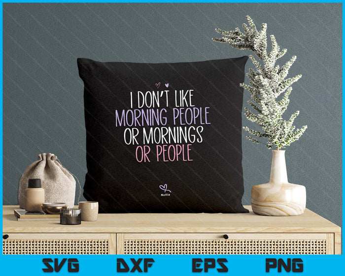 Funny I Don't Like Morning People Or Mornings Or People SVG PNG Digital Printable Files