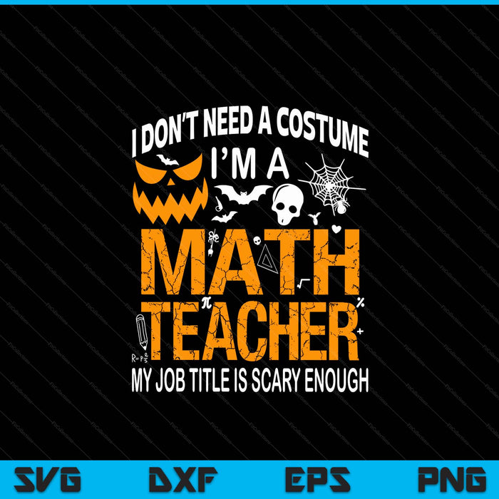 I don't need a costume I'm a math teacher Halloween SVG cut file