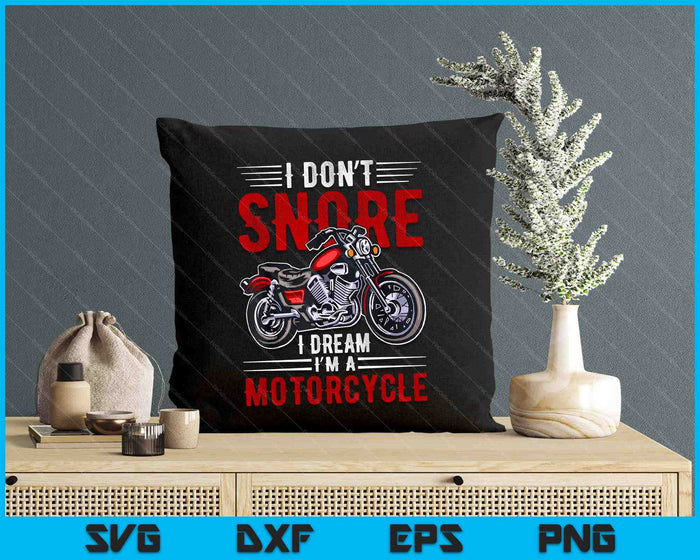 Funny I Don't Snore I Dream I'm A Motorcycle Snoring Biker SVG PNG Digital Printable Files