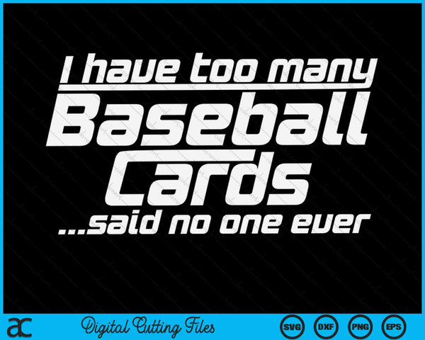 Funny I Have Too Many Baseball Cards Sports Card Collector SVG PNG Digital Cutting Files