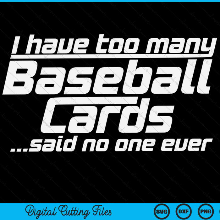I have too many baseball cards sports card collector SVG cut file