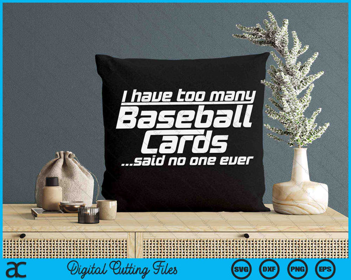 Funny I Have Too Many Baseball Cards Sports Card Collector SVG PNG Digital Cutting Files