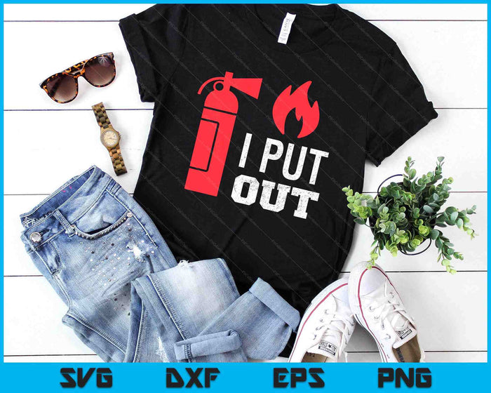 I Put Out Fireman Fireman SVG PNG Digital Cutting Files