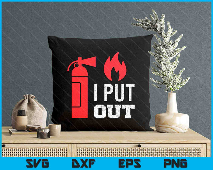 I Put Out Fireman Fireman SVG PNG Digital Cutting Files